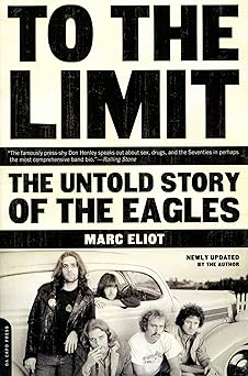 to the limit the untold story of the eagles 1st edition marc eliot 030681398x, 978-0306813986