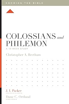 colossians and philemon a 12 week study 1st edition christopher a beetham ,j i packer ,dane ortlund ,lane t