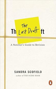 the last draft a novelists guide to revision 1st edition sandra scofield 0143131354, 978-0143131359