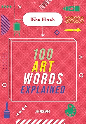 wise words 100 art words explained 1st edition jon richards 1526317028, 978-1526317025