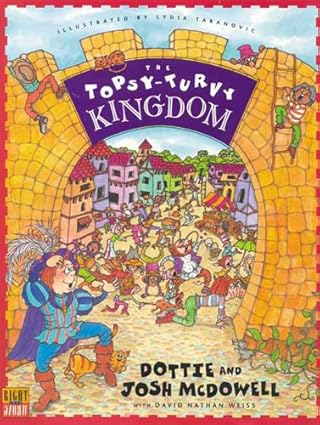 the topsy turvy kingdom 1st edition dottie mcdowell ,josh mcdowell ,david nathan weiss ,lydia taranovic