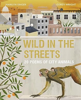 wild in the streets 20 poems of city animals 1st edition marilyn singer ,mr gordy wright 0711241708,