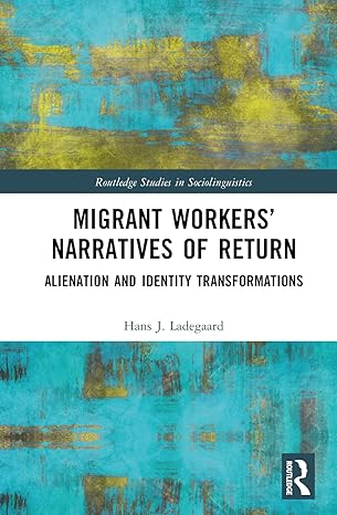 migrant workersa narratives of return 1st edition hans j ladegaard 1032202580, 978-1032202587