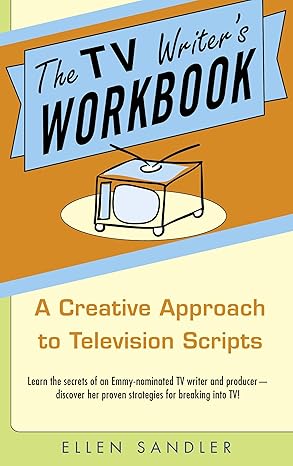 the tv writers workbook a creative approach to television scripts 1st edition ellen sandler 0385340508,