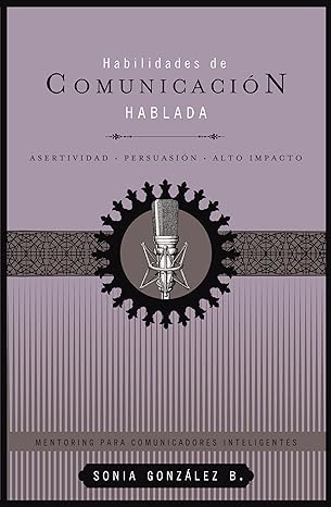 habilidades de comunicacia n hablada asertividad + persuasia n + alto impacto 1st edition sonia gonza lez