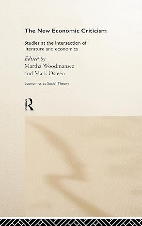 the new economic criticism studies at the interface of literature and economics 1st edition martha woodmansee