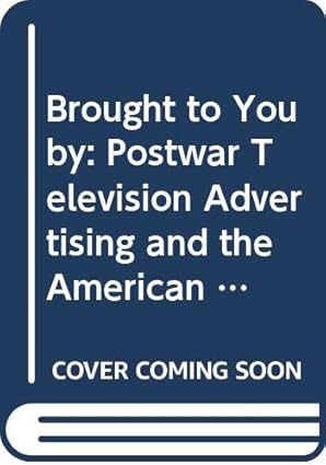 brought to you by postwar television advertising and the american dream 1st edition lawrence r samuel