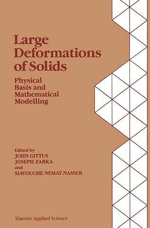 large deformations of solids physical basis and mathematical modelling 1st edition j gittus ,j zarka ,s nemat
