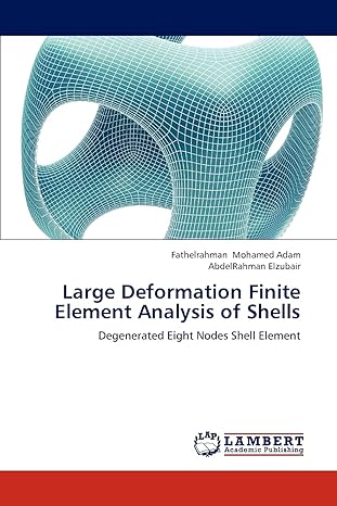 large deformation finite element analysis of shells degenerated eight nodes shell element 1st edition