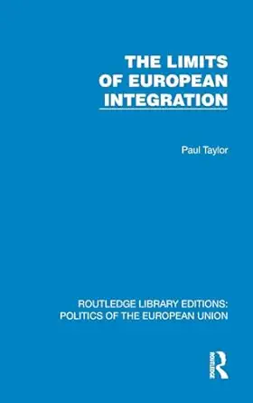 the limits of european integration 1st edition paul taylor 1041058276, 978-1041058274
