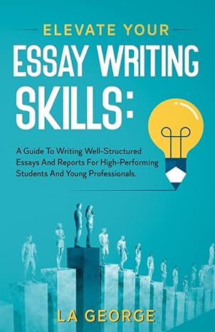 elevate your essay writing skills a guide to writing well structured essays and reports for high performing