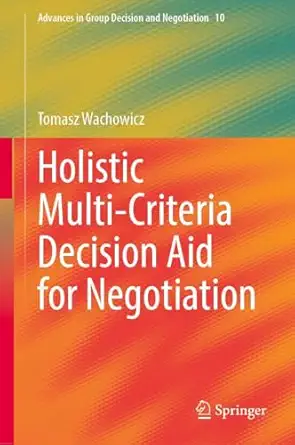 holistic multi criteria decision aid for negotiation 1st edition tomasz wachowicz 3032106567, 978-3032106568
