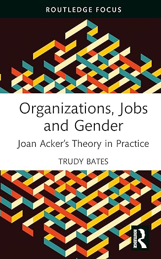 organizations jobs and gender joan ackera s theory in practice 1st edition trudy bates 1032958138,