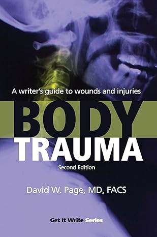 body trauma a writer s guide to wounds and injuries 1st edition david w page 1933016418, 978-1933016412
