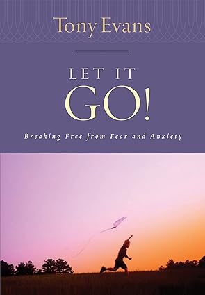 let it go breaking free from fear and anxiety 1st edition tony evans 0802443788, 978-0802443786