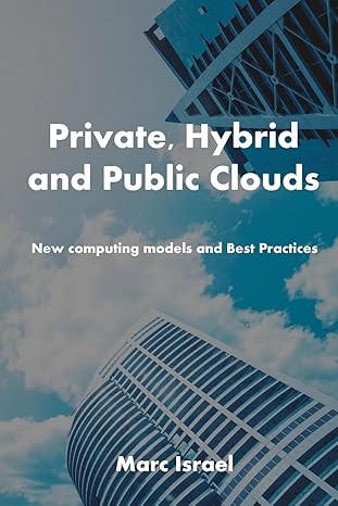 private hybrid and public clouds new computing models and best practices 1st edition marc israel 1981094199,