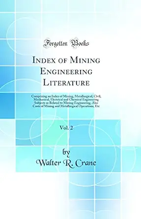 index of mining engineering literature vol 2 comprising an index of mining metallurgical civil mechanical