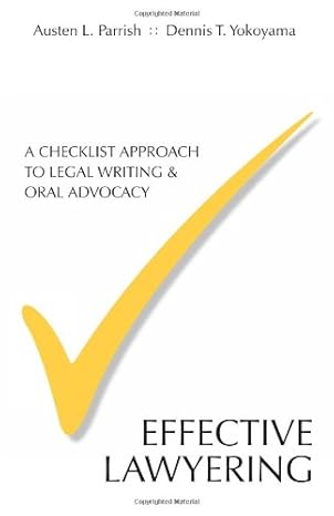 effective lawyering a checklist approach to legal writing and oral argument 1st edition austen l parrish