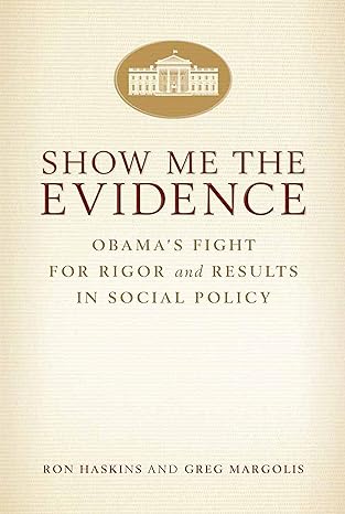 show me the evidence obamas fight for rigor and results in social policy 1st edition ron haskins 081572571x,