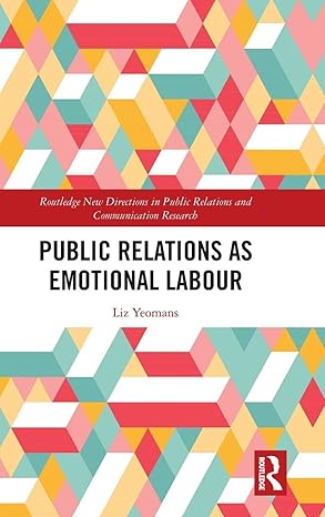 public relations as emotional labour 1st edition liz yeomans 1138920304, 978-1138920309