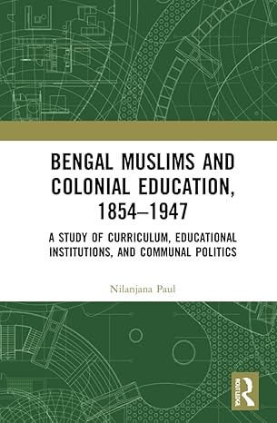 bengal muslims and colonial education 1854a 1947 1st edition nilanjana paul 0367278286, 978-0367278281