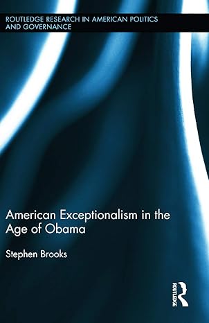 american exceptionalism in the age of obama 1st edition stephen brooks 0415636418, 978-0415636414