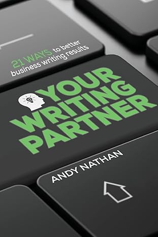 your writing partner 21 ways to better business writing results 1st edition andy nathan 1725884577,