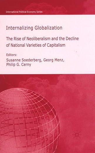 internalizing globalization the rise of neoliberalism and the decline of national varieties of capitalism 1st