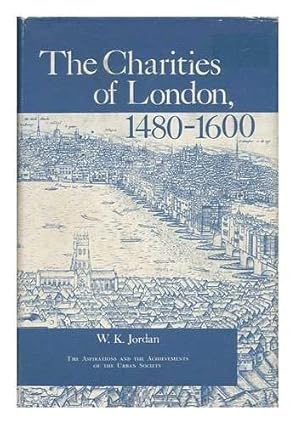the charities of london 1480 1660 the aspirations and the achievements of the urban society 1st edition w k