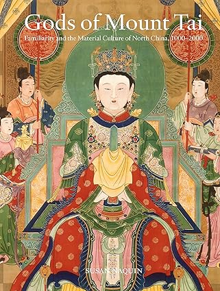gods of mount tai familiarity and the material culture of north china 1000 2000 1st edition susan naquin