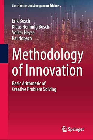 methodology of innovation basic arithmetic of creative problem solving 1st edition erik busch ,klaus henning