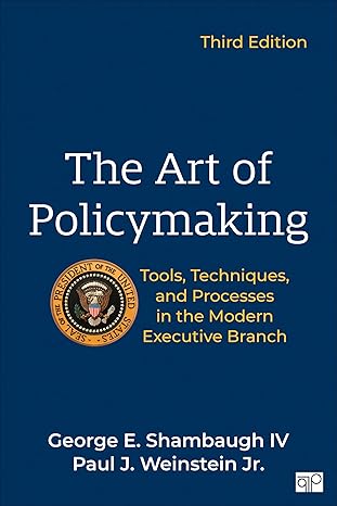 the art of policymaking tools techniques and processes in the modern executive branch 1st edition george