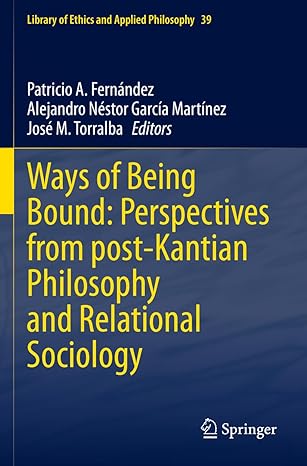 ways of being bound perspectives from post kantian philosophy and relational sociology 1st edition patricio a