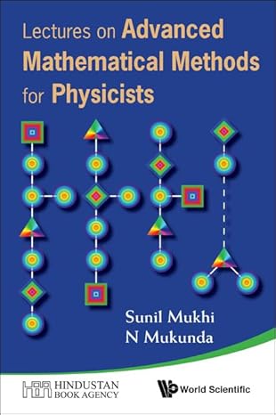 lectures on advanced mathematical methods for physicists 1st edition n mukunda ,sunil mukhi 9814299731,