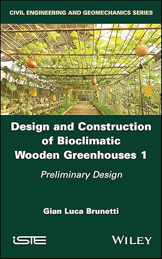 design and construction of bioclimatic wooden greenhouses volume 1 preliminary design 1st edition gian luca