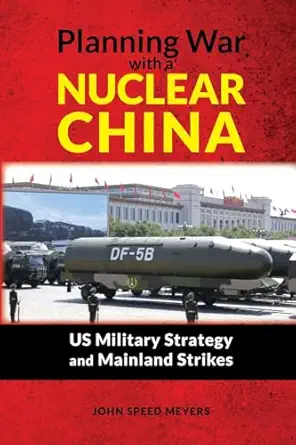 planning war with a nuclear china us military strategy and mainland strikes 1st edition john speed meyers