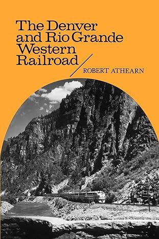 the denver and rio grande western railroad rebel of the rockies 1st edition robert g athearn 0803258615,