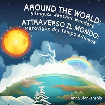 around the world bilingual weather wonders / attraverso il mondo meraviglie del tempo bilingue 1st edition