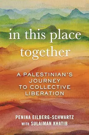 in this place together a palestinians journey to collective liberation 1st edition penina eilberg schwartz