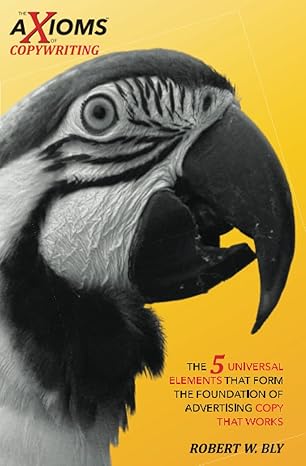 axioms of copywriting the the 5 universal elements that form the foundation of advertising copy that works