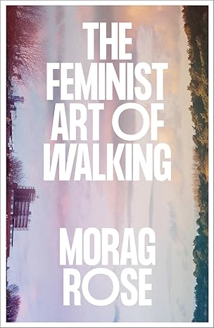 the feminist art of walking 1st edition morag rose 0745350992, 978-0745350998