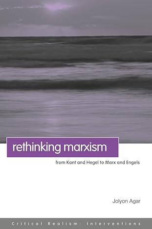 rethinking marxism from kant and hegel to marx and engels 1st edition jolyon agar 041541119x, 978-0415411196