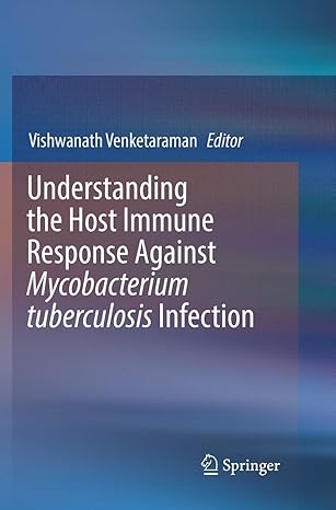 understanding the host immune response against mycobacterium tuberculosis infection 1st edition vishwanath