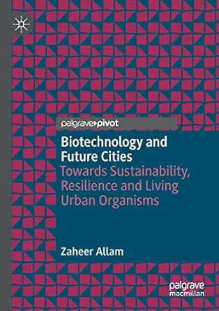 biotechnology and future cities towards sustainability resilience and living urban organisms 1st edition