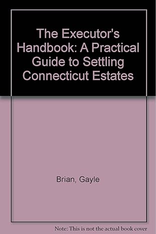 the executors handbook a practical guide to settling connecticut estates 1st edition gayle brian ,emogene c