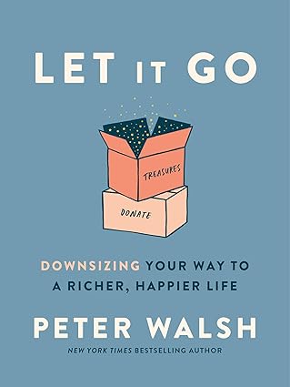 let it go downsizing your way to a richer happier life 1st edition peter walsh 059313589x, 978-0593135891