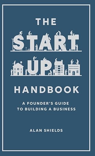 the startup handbook a founders guide to building a business 1st edition alan shields 1662954654,