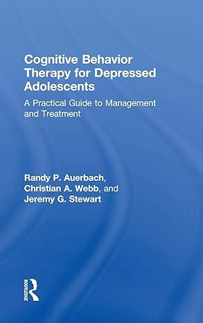 cognitive behavior therapy for depressed adolescents a practical guide to management and treatment 1st