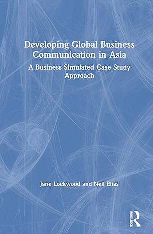 developing global business communication in asia a business simulated case study approach 1st edition jane