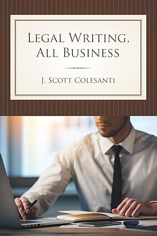 legal writing all business 1st edition j colesanti 152210528x, 978-1522105282